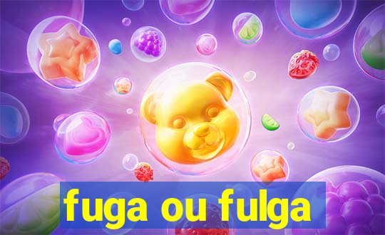 fuga ou fulga